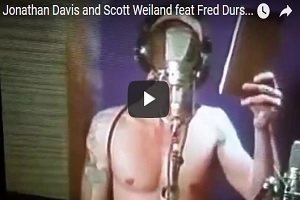 Jonathan Davis jammin’ with Scott Weiland